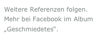 Weitere Referenzen folgen. Mehr bei Facebook im Album „Geschmiedetes“.